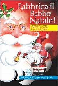 Fabbrica il Babbo Natale! Un modello unico e tridimensionale da costruire in carta! - Rachna Panchal - copertina