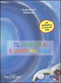 Ti, Spinetta e i colori del cielo - Claudia Ferraroli,Stefania Olmi - copertina