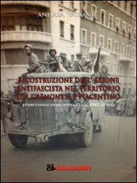 Ricostruzione dell'azione antifascista nel territorio del cremonese e piacentino. Ripercussioni storico-sociali dal 1943 ad oggi - Andrea Vairani - copertina