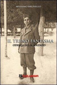 Il treno fantasma, odissea di un soldato - Massimo Brunello - copertina