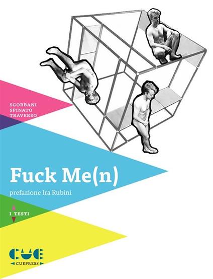 Fuck me(n). Studi sull'evoluzione del genere maschile - Massimo Sgorbani,Giampaolo Spinato,Roberto Traverso - ebook