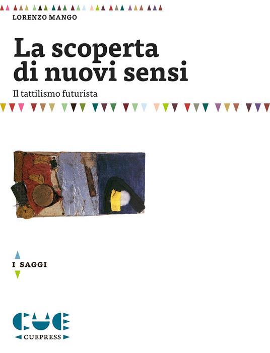 La scoperta di nuovi sensi. Il tattilismo futurista - Lorenzo Mango - copertina