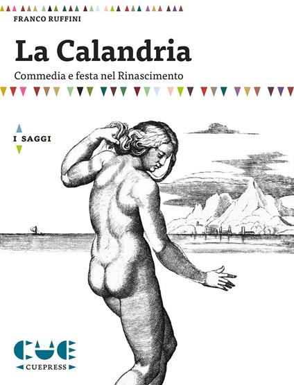 La Calandria. Commedia e festa nel Rinascimento - Franco Ruffini - copertina