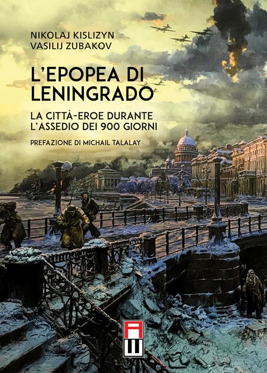 L' epopea di Leningrado. La città-eroe durante l'assedio dei 900 giorni - Nikolaj Kislizyn,Vasilij Zubakov - copertina