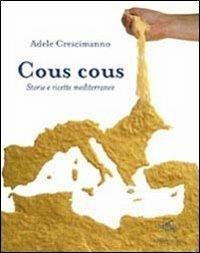 Cous cous. Storie e ricette mediterranee - Adele Crescimanno - copertina