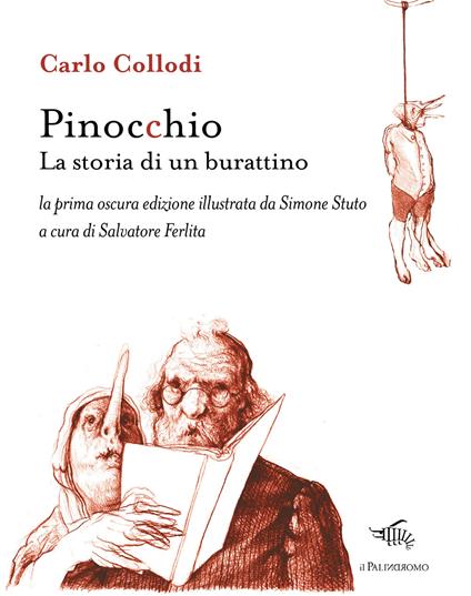 Pinocchio. La storia di un burattino. La prima oscura edizione illustrata da  Simone Stuto. Ediz. illustrata - Carlo Collodi - Libro - Il Palindromo - E  noi sull'illusione