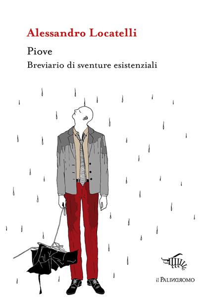 Piove. Breviario di sventure esistenziali - Alessandro Locatelli - copertina