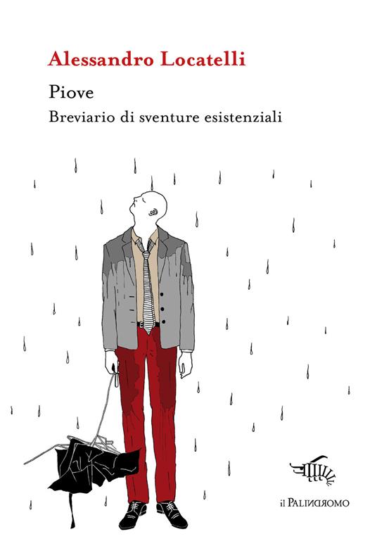 Piove. Breviario di sventure esistenziali - Alessandro Locatelli - copertina