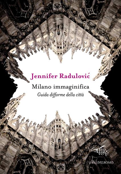 Milano immaginifica. Guida difforme della città - Jennifer Radulovic - copertina