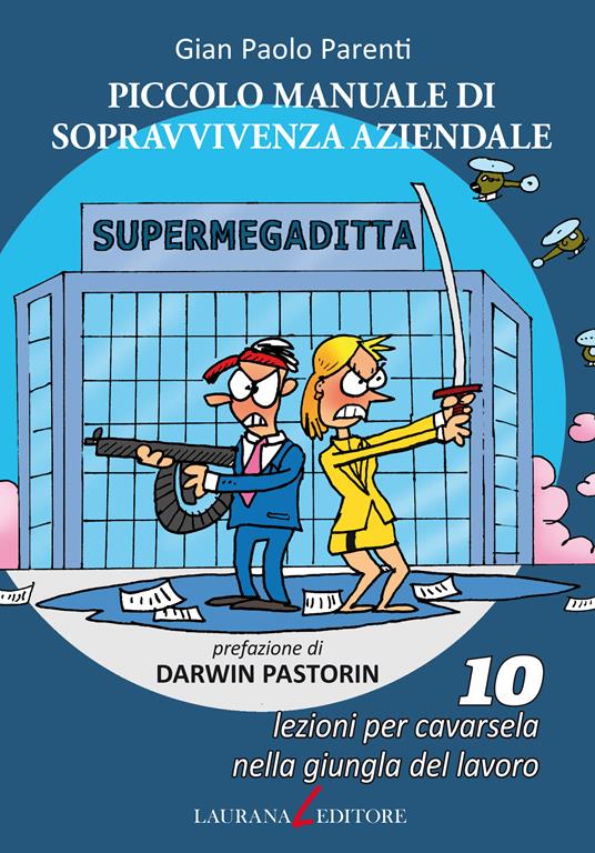 Piccolo manuale di sopravvivenza aziendale. 10 lezioni per cavarsela nella giungla del lavoro - Gian Paolo Parenti - ebook