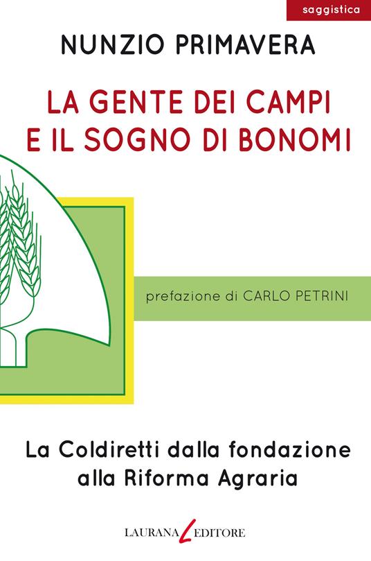 La gente dei campi e il sogno di Bonomi. La Coldiretti dalla fondazione alla Riforma agraria - Nunzio Primavera - copertina