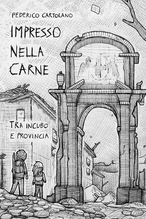 Impresso nella carne. Tra incubo e provincia - Federico Cartolano - copertina