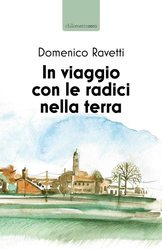 In viaggio con le radici nella terra - Domenico Ravetti - copertina