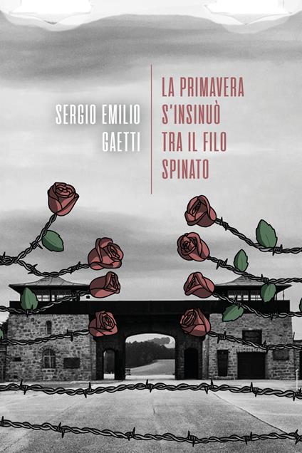 La primavera s'insinuò tra il filo spinato - Sergio Emilio Gaetti - copertina