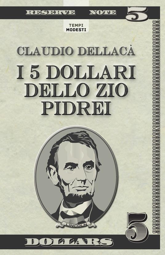 I 5 dollari dello zio Pidrei. Un racconto, una favola e qualche poesia - Claudio Dellacà - copertina
