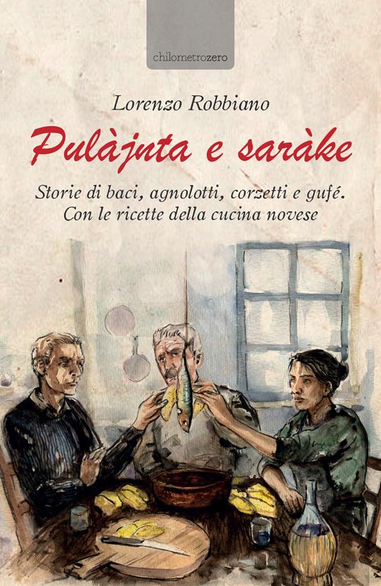 Pulàjnta e saràke. Storie di baci, agnolotti, corzetti e gufé. Con