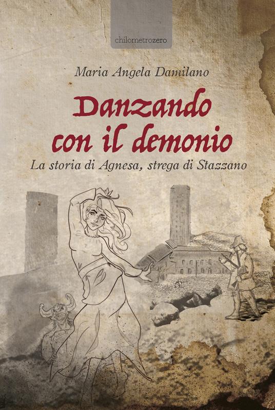 Danzando con il demonio. La storia di Agnesa, strega di Stazzano - Maria Angela Damilano - copertina