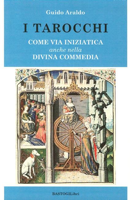 I tarocchi. Come via iniziatica anche nella Divina commedia - Guido Araldo - copertina