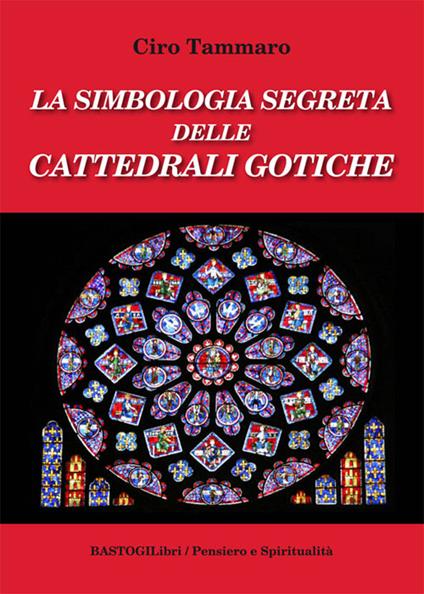 La simbologia segreta delle cattedrali gotiche - Ciro Tammaro - copertina