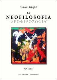 La neofilosofia. Antitesi - Valerio Giuffrè - copertina