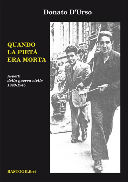 Quando la pietà era morta. Aspetti della guerra civile 1943-1945 - Donato D'Urso - copertina