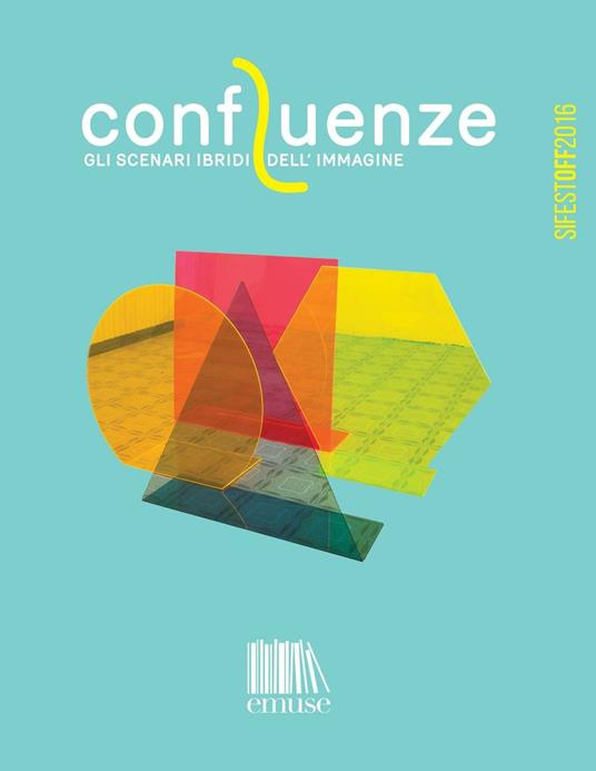 Confluenze. Gli scenari ibridi dell'immagine. SI Fest Off 2016. Ediz. illustrata - Associazione Cultura e Immagine - ebook