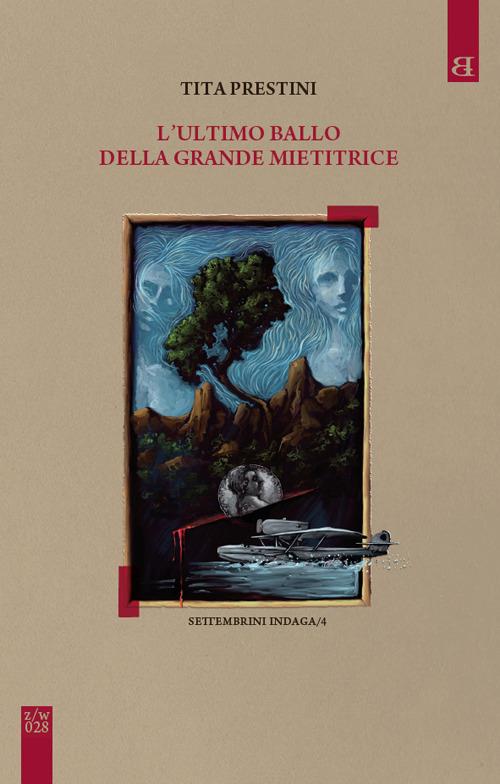 L'ultimo ballo della grande mietitrice. Settembrini indaga. Vol. 4 - Tita Prestini - copertina