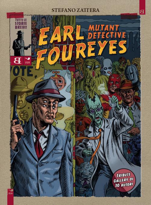 Earl Foureyes mutant detective. Tutte le storie brevi - Stefano Zattera - copertina