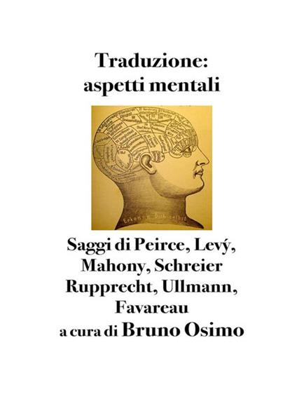 Traduzione: aspetti mentali. Saggi di Peirce, Levy, Mahony, Schreier Rupprecht, Ullmann, Favareau - Bruno Osimo,Sara Beltrame,Corinna Parravicini,Sandiana Premoli - ebook