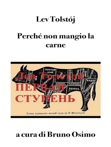 Perché non mangio la carne. Il primo gradino. Saggio per una vita buona - Lev Tolstoj,Bruno Osimo - ebook