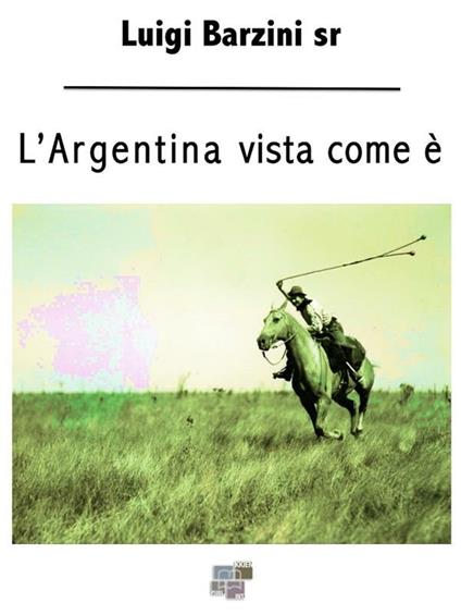 L' Argentina vista come è - Luigi Barzini - ebook