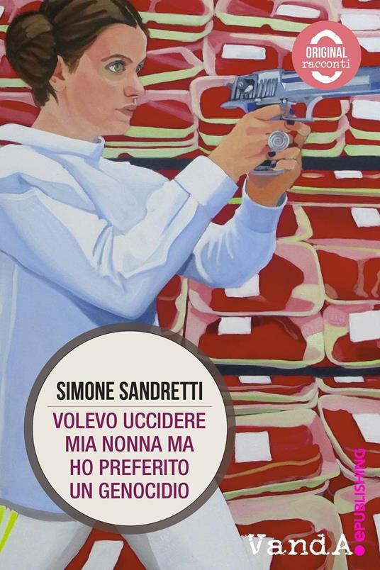 Volevo uccidere mia nonna, ma ho preferito un genocidio - Simone Sandretti,Luca Poma - ebook