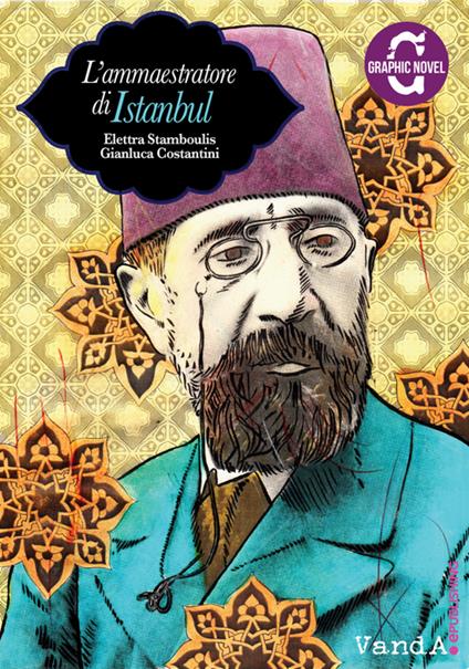 L' ammaestratore di Istanbul - Gianluca Costantini,Elettra Stamboulis - ebook