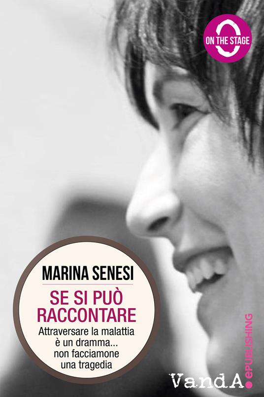 Se si può raccontare. Attraversare la malattia è un dramma... non facciamone una tragedia - Marina Senesi - ebook