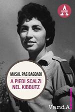 A piedi scalzi nel kibbutz. Dalla Siria a Israele all'Italia: vita singolare di un'ebrea siriana diventata psicologa dell'infanzia