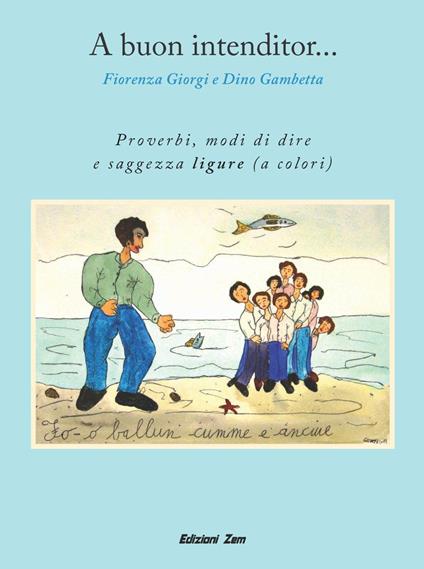 A buon intenditor... Proverbi, modi di dire e saggezza ligure - Fiorenza Giorgi - copertina