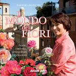 Il mondo dei fiori. Storie, curiosità, pettegolezzi e citazioni. Ediz. illustrata