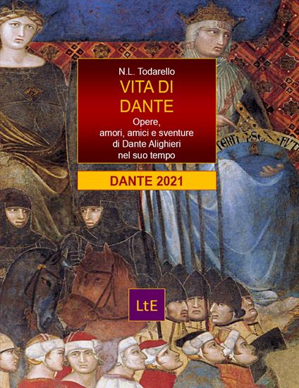 Vita di Dante. Opere, amori e sventure di Dante Alighieri nel suo tempo - Nazzareno Luigi Todarello - copertina