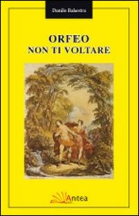 Orfeo non ti voltare - Danilo Balestra - copertina