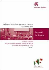 Politica e istituzioni attraverso 150 anni di storia d'Italia. Ciclo di seminari organizzato dall'Archivio storico del Senato e dall'Università Lumsa di Roma - copertina