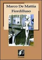 Fiordilluso. Testi ipnagogici, poesie, racconti, aforismi e apoftegmi