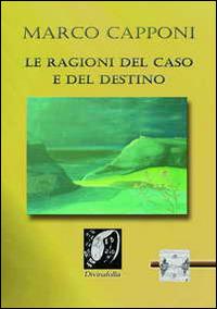 Le ragioni del caso e del destino - Marco Capponi - copertina