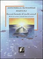 Racconti fantastici di insoliti animali. Favole tra uomini e animali, bestie e umani