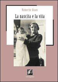 La nascita e la vita - Roberto Giani - copertina