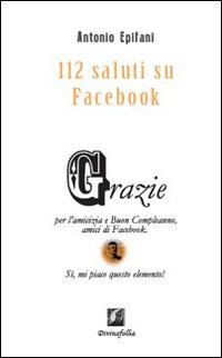 112 saluti su Facebook. Grazie per l'amicizia e buon compleanno amici di Facebook - Antonio Epifani - copertina