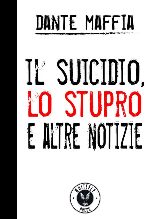 Il suicidio, lo stupro e altre notizie - Dante Maffia - copertina