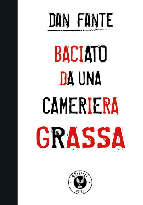 Baciato da una cameriera grassa - Dan Fante - copertina