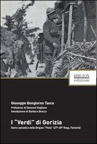 I «verdi» di Gorizia. Storia episodica della Brigata «Pavia» (27°-28° Regg. Fanteria) - Giuseppe Bongiorno Tasca - copertina