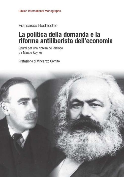 La politica della domanda e la riforma antiliberistica dell'economia. Spunti per una ripresa del dialogo tra Marx e Keynes - Francesco Bochicchio - copertina