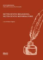 Settecento religioso, Settecento riformatore. Atti del Convegno promosso dall'Associazione Piero Guicciardini (Pescia, 6 dicembre 2014)